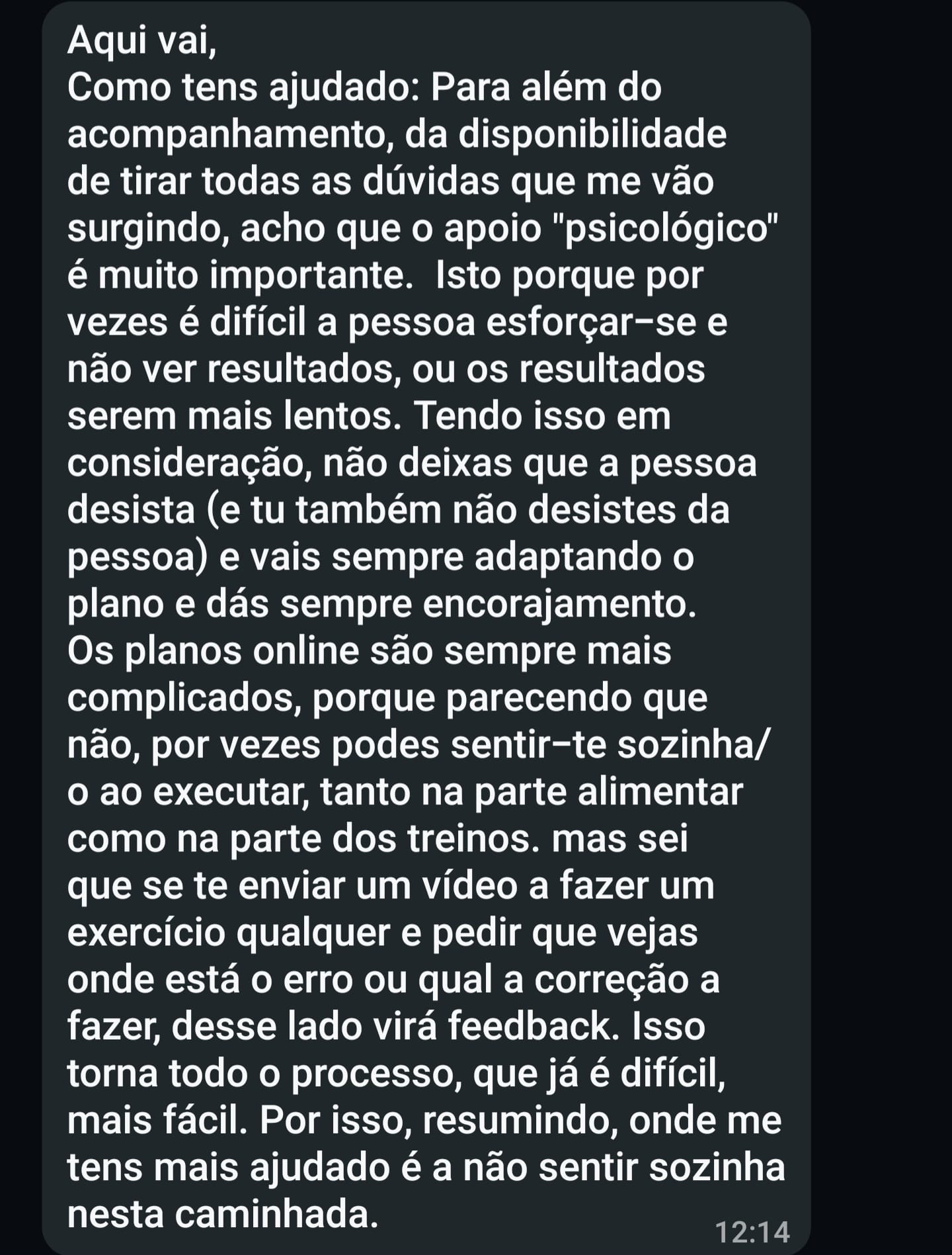 Não deixas que a pessoa desista, e tu também não desistes da pessoa. Onde me tens ajudado mais é a não me sentir sozinha nesta caminhada.